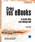 Couverture du livre « Créez vos ebooks ; le format epub avec InDesign CS6 » de Genevieve Bellissard et Nathalie De Saint-Denis aux éditions Eni