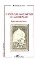 Couverture du livre « REVE DANS LE ROMAN MAROCAIN DE LANGUE FRANCAISE : Les labyrinthes de la vie intérieure » de Khalid Idouss aux éditions L'harmattan