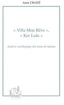 Couverture du livre « Villa mon reve, ker lulu - analyse sociologique des noms de maison » de Chate Anne aux éditions L'harmattan