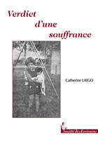 Couverture du livre « Verdict D'Une Souffrance » de Catherine Laigo aux éditions Societe Des Ecrivains
