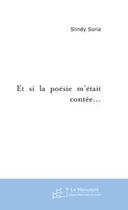 Couverture du livre « Et si la poesie m'etait contee... » de Soria Slindy aux éditions Editions Le Manuscrit