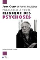 Couverture du livre « Préalables à toute clinique des psychoses » de Jean Oury et Patrick Faugeras aux éditions Eres