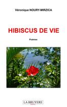 Couverture du livre « Hibiscus de vie » de Veronique Noury-Mirzica aux éditions La Bruyere