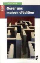 Couverture du livre « Gérer une maison d'édition » de Pascal Arnaud aux éditions Pu De Rennes