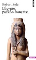 Couverture du livre « L'Egypte, passion française » de Robert Sole aux éditions Points