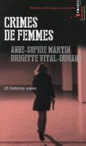 Couverture du livre « Crimes de femmes ; 25 histoires vraies » de Anne-Sophie Martin et Brigitte Vital-Durand aux éditions Points