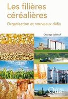 Couverture du livre « Les filières céréalières ; organisation et nouveaux défis » de J Abecassis et J Bergez aux éditions Quae