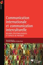 Couverture du livre « Communication internationale et la communication interculturelle ; regards épistémologiques et espaces de pratique » de Christian Agbobli et Gaby Hsan aux éditions Presses De L'universite Du Quebec