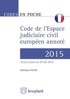 Couverture du livre « Code de l'espace judiciaire civil européen annoté 2015 » de Guillaume Payan aux éditions Bruylant