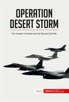 Couverture du livre « Operation Desert Storm : The Invasion of Kuwait and the Second Gulf War » de 50minutes aux éditions 50minutes.com
