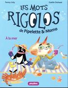 Couverture du livre « Les mots rigolos de pipelette et momo - a la mer - tome 2 » de Joly/Duhaze aux éditions Play Bac