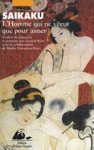 Couverture du livre « L'homme qui ne vécut que pour aimer » de Saikaku Ihara aux éditions Editions Philippe Picquier