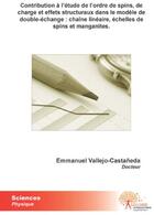 Couverture du livre « Contribution à l'étude de l'ordre de spins, de charge et effets structuraux dans le modèle de double-échange ; chaîne linéaire, échelles de spins et manganites » de Emmanuel Vallejo-Castaneda aux éditions Edilivre