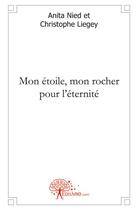 Couverture du livre « Mon etoile, mon rocher pour l'eternite » de Anita Nied Et Christ aux éditions Edilivre