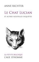 Couverture du livre « Le chat Lucian et autres nouvelles inquiètes » de Anne Richter aux éditions L'age D'homme