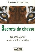 Couverture du livre « Secrets de chasse ; conseils pour réussir votre carrière » de Pierre Aussure aux éditions Maxima