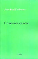 Couverture du livre « Un notaire ça note » de Jean-Paul Darbonne aux éditions Theles