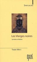 Couverture du livre « Les vierges noires ; symboles et réalités » de Thierry Wirth aux éditions Oxus