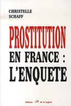 Couverture du livre « Prostitution en france ; l'enquête » de Christelle Schaff aux éditions La Lagune