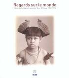 Couverture du livre « Regards Sur Le Monde ; Tresors ; Photographies Quai D'Orsay ; 1860-1914 » de Pierre Fournie aux éditions Somogy
