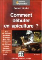 Couverture du livre « Comment débuter en apiculture t.1 (2e édition) » de Bernard Nicollet aux éditions Puits Fleuri