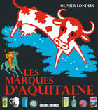 Couverture du livre « Les marques d'Aquitaine » de Olivier Londeix aux éditions Sud Ouest Editions