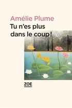 Couverture du livre « Tu n'es plus dans le coup ! » de Amelie Plume aux éditions Zoe
