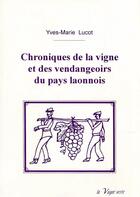 Couverture du livre « Chroniques de la vigne et des vendangeoirs du pays laonnois » de Yves-Marie Lucot aux éditions La Vague Verte