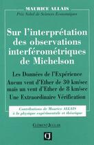 Couverture du livre « Sur l'interprétation des observations interférométriques de Michelson ; les données de l'expérience ; aucun vent d'Ether de 30 km/se ; une extraordinaire vérification » de Maurice Allais aux éditions Clement Juglar