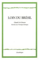 Couverture du livre « Loin du Brésil ; entretiens avec Véronique Mortaigne » de Claude Levi-Strauss et Veronique Mortaigne aux éditions Chandeigne