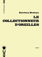 Couverture du livre « Le collectionneur d'oreilles » de Esteban Bedoya aux éditions La Derniere Goutte