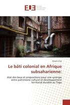 Couverture du livre « Le bati colonial en afrique subsaharienne: » de Etse Kwami aux éditions Editions Universitaires Europeennes