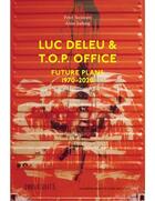 Couverture du livre « Luc deleu & t.o.p. office - future plans 1970-2020 » de  aux éditions Vai Flanders