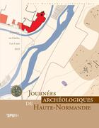 Couverture du livre « Journées archéologiques de Haute-Normandie 2015 : Conches-en-Ouche, 5 et 6 juin 2015 » de Auteurs Divers aux éditions Pu De Rouen