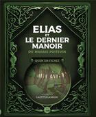Couverture du livre « Elias et le dernier manoir du marais poitevin » de Laetitia Landois et Quentin Fichet aux éditions Geste