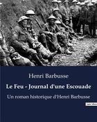 Couverture du livre « Le Feu - Journal d'une Escouade : Un roman historique d'Henri Barbusse » de Henri Barbusse aux éditions Culturea