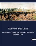 Couverture du livre « La Letteratura Italiana Nel Secolo Xix Alessandro Manzoni Vol I » de De Sanctis Francesco aux éditions Culturea