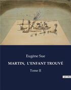 Couverture du livre « MARTIN, L'ENFANT TROUVÉ : Tome II » de Eugene Sue aux éditions Culturea