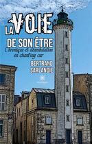 Couverture du livre « La voie de son être : Chronique et déambulation en chant'ing car » de Bertrand Sarlandie aux éditions Le Lys Bleu
