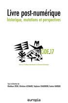 Couverture du livre « Livre post-numerique - historique, mutations et perspectives » de Colloque Internation aux éditions Europia