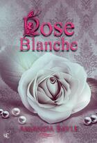 Couverture du livre « Rose blanche » de Amanda Bayle aux éditions Cyplog