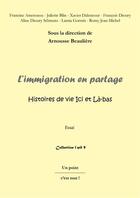 Couverture du livre « L'immigration en partage ; histoires de vie Ici et Là-bas » de Beauliere Arnousse aux éditions Un Point C'est Tout