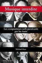 Couverture du livre « Musique interdite : les compositeurs juifs persecutés par les nazis » de Michael Haas aux éditions Notes De Nuit