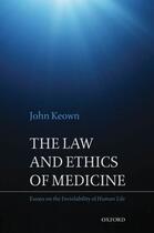 Couverture du livre « The Law and Ethics of Medicine: Essays on the Inviolability of Human L » de Keown John aux éditions Oup Oxford