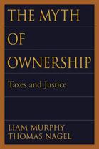 Couverture du livre « The Myth of Ownership: Taxes and Justice » de Thomas Nagel aux éditions Oxford University Press Usa