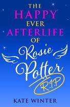 Couverture du livre « The Happy Ever Afterlife of Rosie Potter (RIP) » de Winter Kate aux éditions Little Brown Book Group Digital