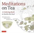 Couverture du livre « Meditations on tea a coloring book to soothe the soul » de  aux éditions Tuttle