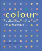 Couverture du livre « Colour a workshop for artists and designers (1st ed.) » de David Hornung aux éditions Laurence King