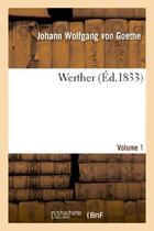 Couverture du livre « Werther Tome 1 » de Johann Wolfgang Von Goethe aux éditions Hachette Bnf