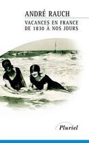 Couverture du livre « Vacances en france de 1830 a nos jours » de André Rauch aux éditions Pluriel